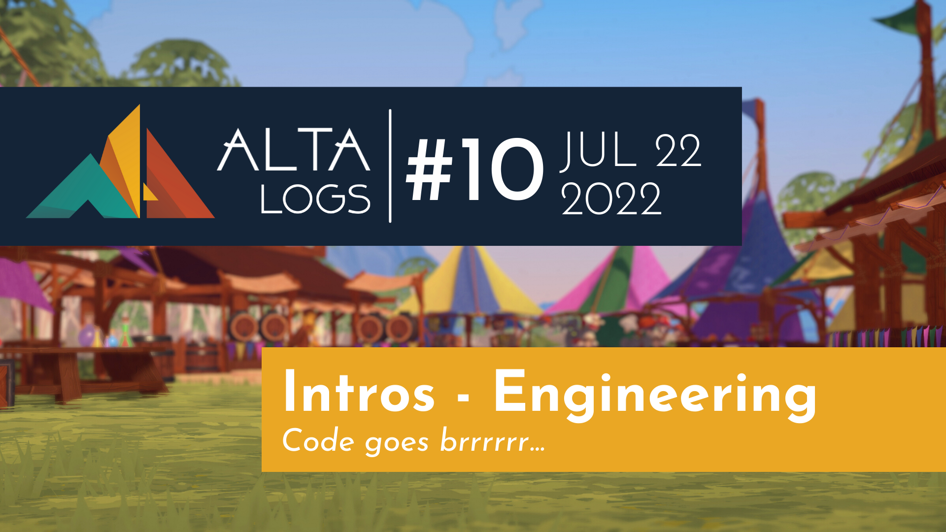 Alta Logs #10: Intros - Engineering